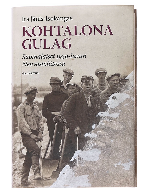 Kohtalona Gulag, Suomalaiset 1930-luvun Neuvostoliitossa - Ira Jänis-Isokangas - Tietokirjat ja oppaat - 10105554167 - 0