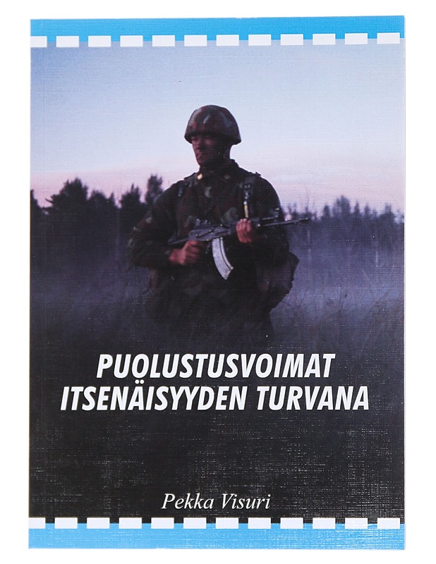 Puolustusvoimat itsenäisyyden turvana - Pekka Visuri - Historiakirjat - 10105554180 - 0