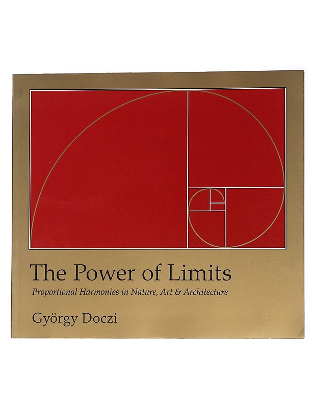 The Power of Limits, Proportional Harmonies in Nature, Art & Architecture - György Doczi - Taide- ja kulttuurikirjat - 10105554224 - 1