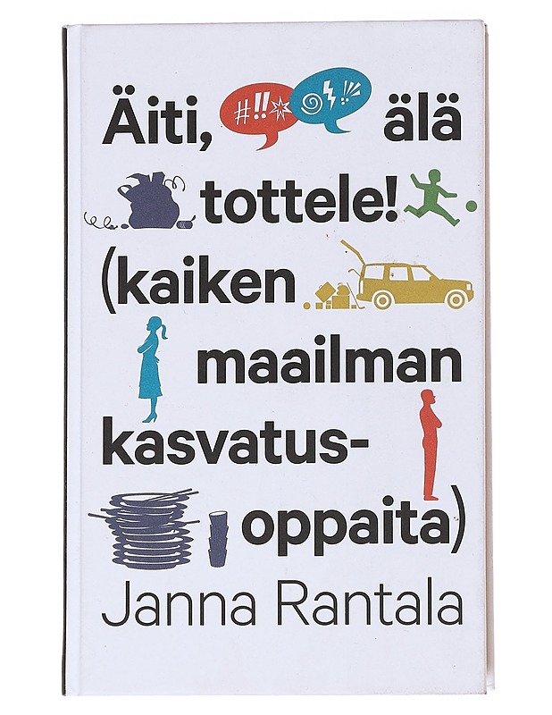 Äiti, älä tottele! : (kaiken maailman kasvatusoppaita) - Janna Rantala - Tietokirjat ja oppaat - 10105554235 - 0