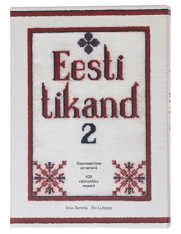 EESTI TIKAND 2. 420 RAHVUSLIKKU MUSTRIT (neulekirja) - Irina Tammis, Elo Lutsepp - Käsityökirjat - 10105554265 - 0