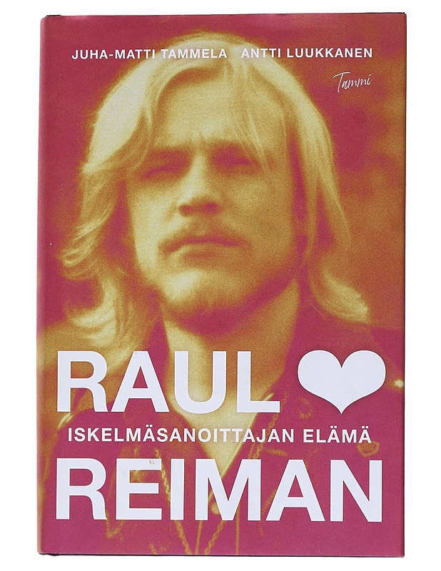 Raul Reiman: iskelmäsanoittajan elämä - Tammela, Juha-Matti - Elämäkerrat ja muistelmat - 10105554279 - 0