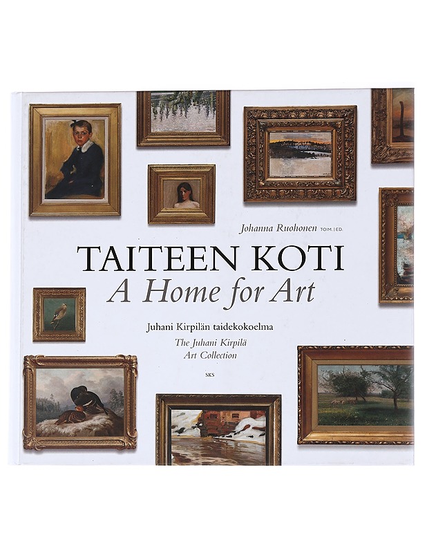 Taiteen koti / Juhani Kirpilän taidekokoelma - Johanna Ruohonen - Elämäkerrat ja muistelmat - 10105554303 - 0