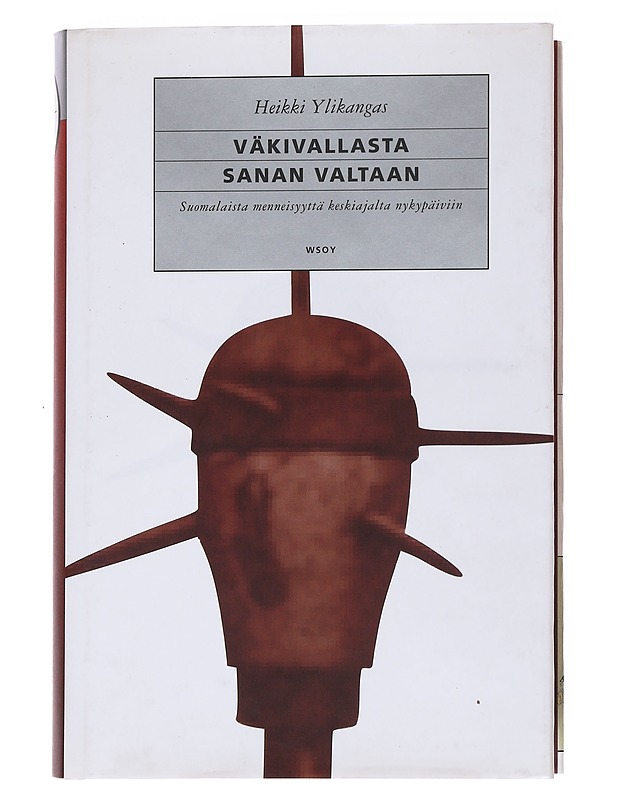 Väkivallasta sanan valtaan / suomalaista menneisyyttä keskiajalta nykypäiviin - Heikki Ylikangas - Historiakirjat - 10105554314 - 0
