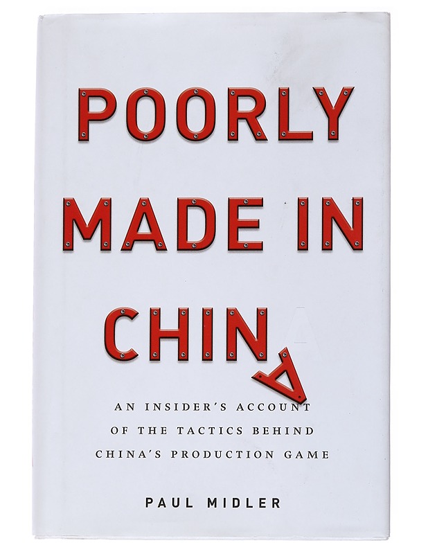 Poorly made in China : an insider's account of the tactics behind China's production game - Paul Midler - Tietokirjat ja oppaat - 10105554354 - 0