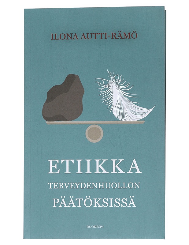 Etiikka terveydenhuollon päätöksissä - Ilona Autti-Rämö - Tietokirjat ja oppaat - 10105554358 - 0