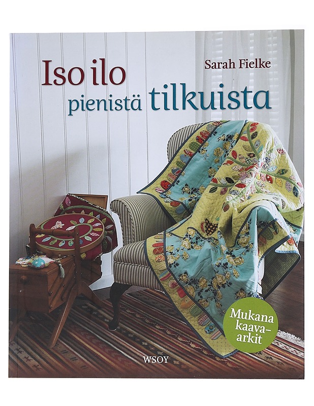 Iso ilo pienistä tilkuista - Fielke, Sarah - Tietokirjat ja oppaat - 10105554378 - 0