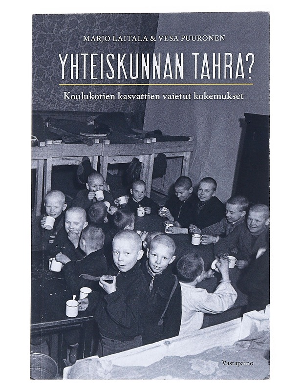 Yhteiskunnan tahra? : koulukotien kasvattien vaietut kokemukset - Laitala, Marjo - Historiakirjat - 10105554383 - 0
