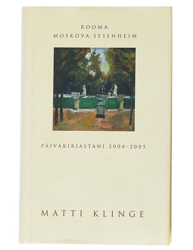 Rooma. Moskova. Sesenheim. Päiväkirjastani 2004-2005 - Matti Klinge - Elämäkerrat ja muistelmat - 10105554393 - 0