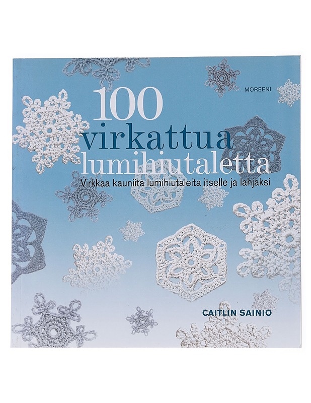 100 virkattua lumihiutaletta / virkkaa kauniita lumihiutaleita itselle ja lahjaksi - Sainio, Caitlin - Tietokirjat ja oppaat - 10105554396 - 0