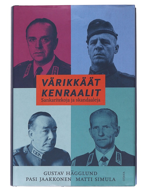 Värikkäät kenraalit / sankaritekoja ja skandaaleja - Hägglund, Gustav - Elämäkerrat ja muistelmat - 10105554404 - 0