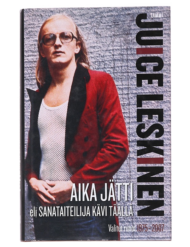 Aika jätti, eli, Sanataiteilija kävi täällä / valitut runot 1975-2007 - Leskinen, Juice - Runot ja näytelmät - 10105554447 - 0