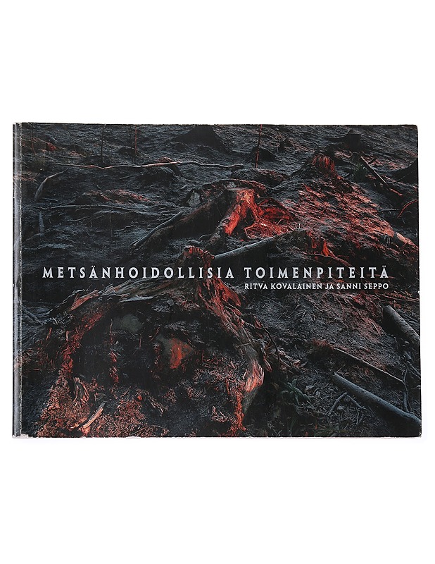 Metsänhoidollisia toimenpiteitä - Ritva Kovalainen ja Sanni Seppo - Tietokirjat ja oppaat - 10105554509 - 0