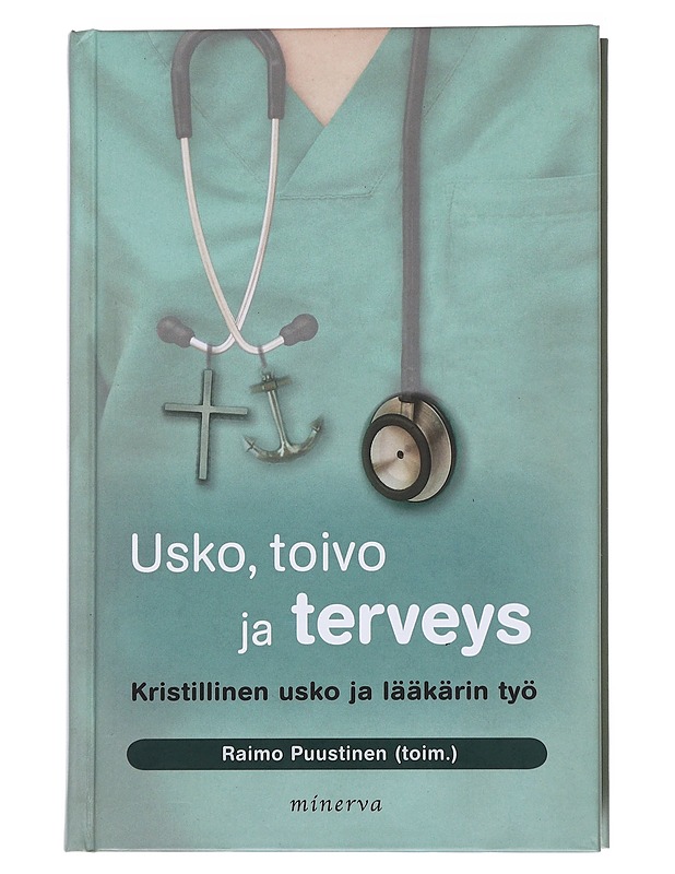 Usko, toivo ja terveys : kristillinen usko ja lääkärin työ - Puustinen, Raimo - Tietokirjat ja oppaat - 10105554636 - 0