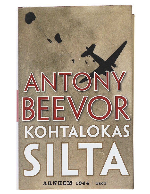 Kohtalokas silta / Arnhem 1944 - Beevor, Antony - Historiakirjat - 10105554658 - 1