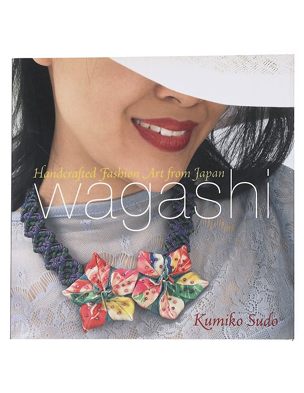 Wagashi : handcrafted fashion art from Japan - Kumiko Sudo - Tietokirjat ja oppaat - 10105554678 - 0