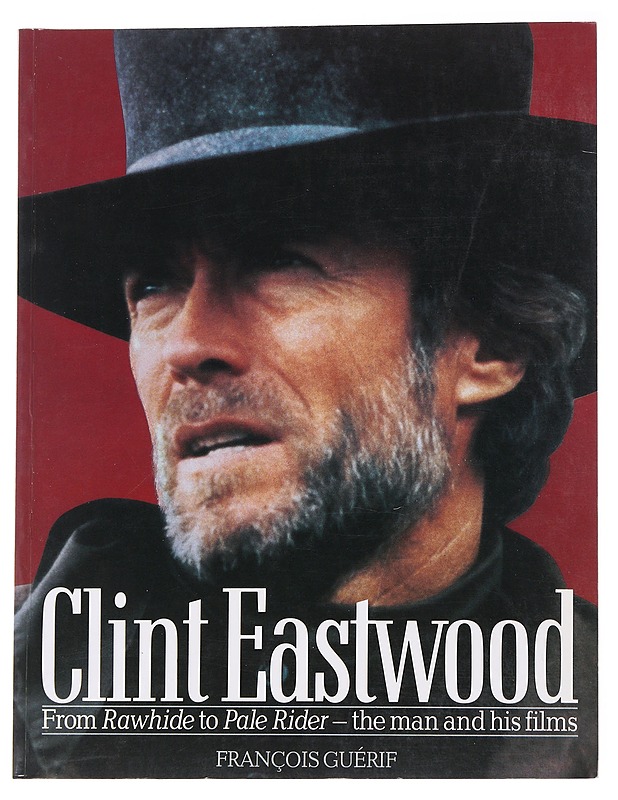 Clint Eastwood: From Rawhide to Pale Rider - The man and his films -Guerif, Francois - Elämäkerrat ja muistelmat - 10105554782 - 0