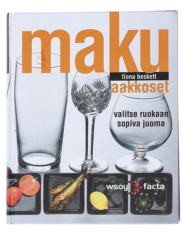 Makuaakkoset : valitse ruokaan sopiva juoma - Fiona Beckett - Ruokakirjat - 10105554896 - 0