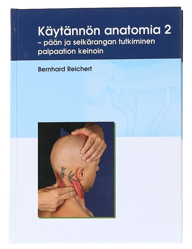 Käytännön anatomia. 2, Pään, ja selkärangan tutkiminen palpaation keinoin - Reichert, Bernhard - Tietokirjat - 10105554906 - 0