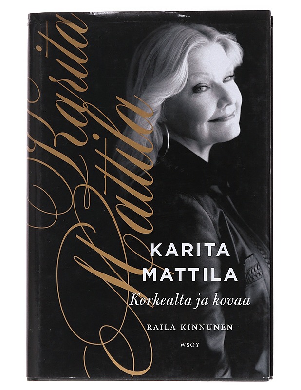 Karita Mattila : korkealta ja kovaa - Raila Kinnunen - Elämäkerrat ja muistelmat - 10105554962 - 0