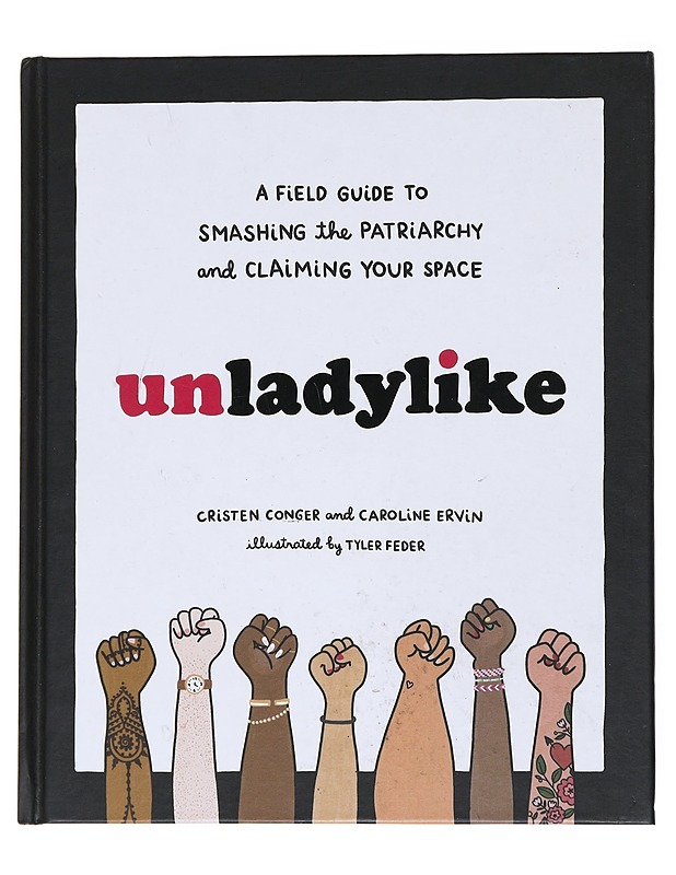 Unladylike: A Field Guide to Smashing the Patriarchy and Claiming Your Spac - Conger, Cristen; Ervin, Caroline - Tietokirjat ja oppaat - 10105555008 - 0