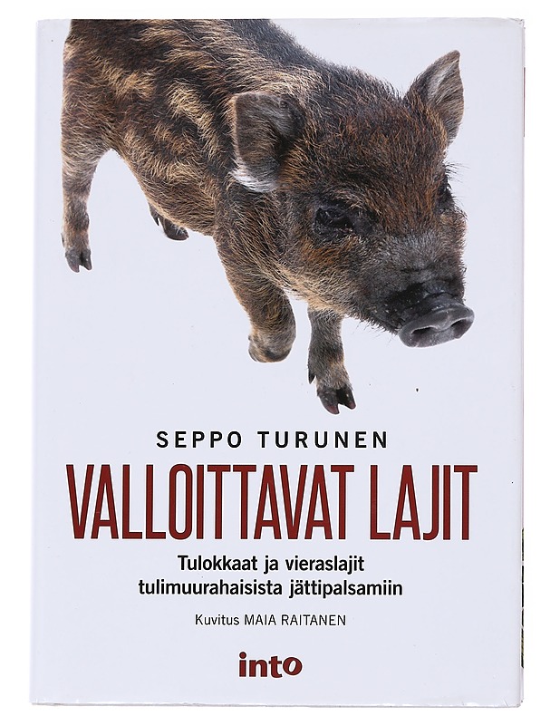 Valloittavat lajit / tulokkaat ja vieraslajit tulimuurahaisista jättipalsamiin - Turunen, Seppo - Tietokirjat ja oppaat - 10105555053 - 0