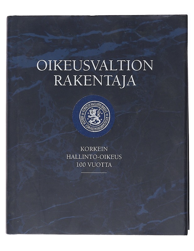Oikeusvaltion rakentaja / Korkein hallinto-oikeus 100 vuotta - Kari , Markus (toim.) - Historiakirjat - 10105555061 - 0