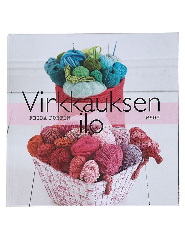 Virkkauksen ilo / helppoa virkkausta ja vähän neulomistakin - Frida Pontén - Tietokirjat ja oppaat - 10105555081 - 0
