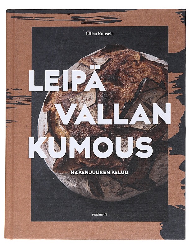 Leipävallankumous / hapanjuuren paluu - Kuusela, Eliisa - Ruokakirjat - 10105555430 - 0