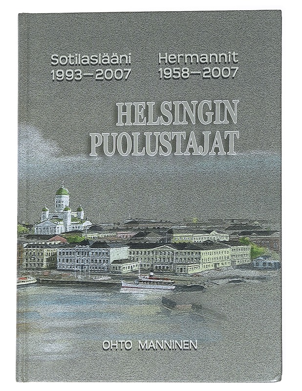 Helsingin puolustajat : Sotilaslääni 1993-2007 : Hermannit 1958-2007 - Ohto Manninen - Historiakirjat - 10105555516 - 0