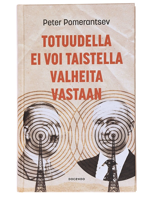 Totuudella ei voi taistella valheita vastaan - Peter Pomerantsev - Elämäkerrat ja muistelmat - 10105555630 - 0