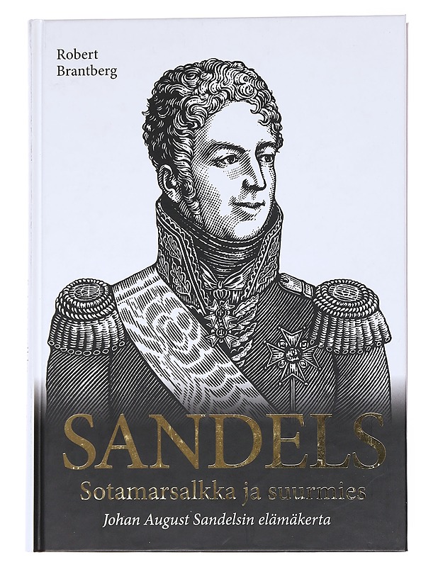 Sandels / Sotamarsalkka ja suurmies Johan August Sandelsin elämäkerta - Robert Brantberg - Elämäkerrat ja muistelmat - 10105555656 - 0