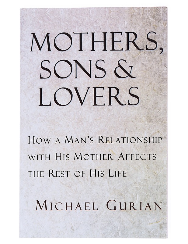 Mothers, sons & lovers:  How a Man's Relationship with His Mother Affects the Rest of His Life- Gurian, Michael - Tietokirjat ja oppaat - 10105555713 - 0