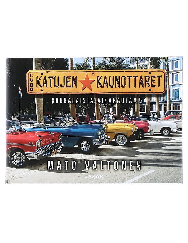 Katujen kaunottaret / kuubalaista aikarautaa : autoharrastajan havaintoja Kuuban kaduilta - Mato Valtonen - Historiakirjat - 10105555780 - 0