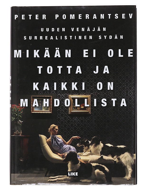 Mikään ei ole totta ja kaikki on mahdollista / uuden venäjän surrealistinen sydän - Pomerantsev, Peter - Tietokirjat ja oppaat - 10105555825 - 0