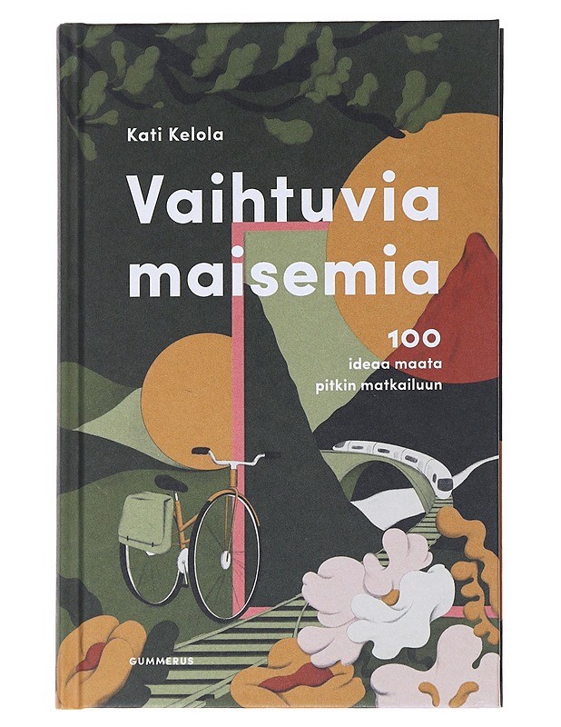Vaihtuvia maisemia : 100 ideaa maata pitkin matkailuun - Kelola, Kati - Tietokirjat ja oppaat - 10105555835 - 0
