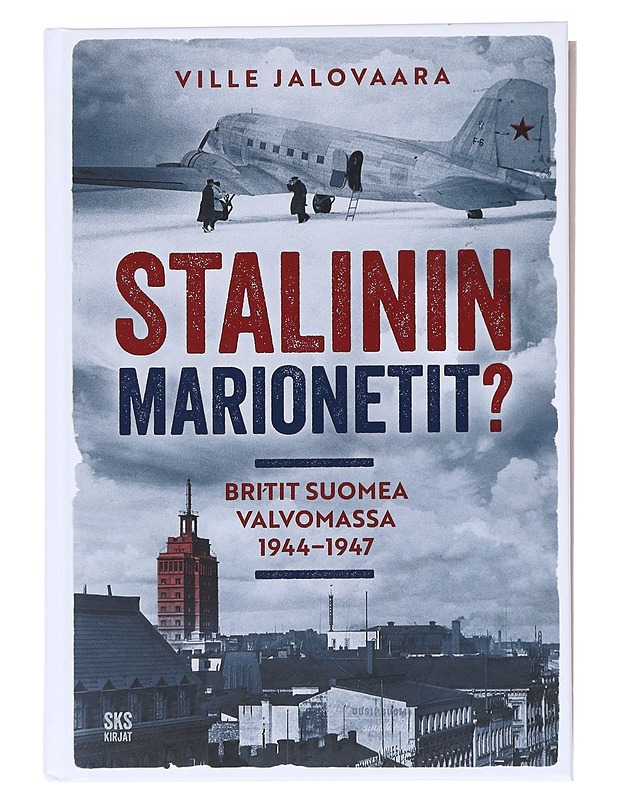 Stalinin marionetit? / britit Suomea valvomassa 1944-1947 - Ville Jalovaara - Historiakirjat - 10105555841 - 0