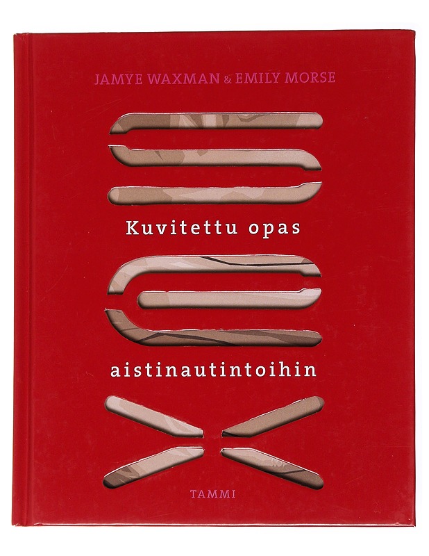 Sex : kuvitettu opas aistinautintoihin - Waxman, Jamye / K-18 - Tietokirjat ja oppaat - 10105555862 - 0