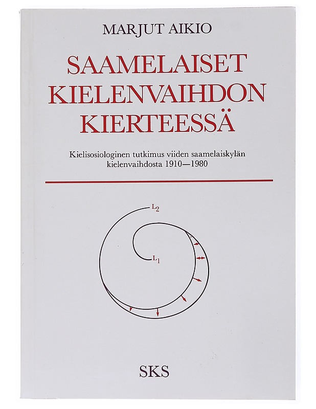 Saamelaiset kielenvaihdon kierteessä : kielisosiologinen tutkimus viiden saamelaiskylän kielenvaihdosta 1910-1980 - Marjut Aikio - Tietokirjat ja oppaat - 10105555869 - 0