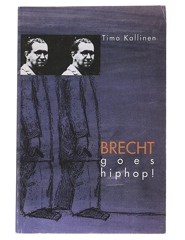 Brecht goes hiphop! : kiistakirjoituksia taiteesta, tieteestä ja politiikasta 1980- ja 1990-luvuilla - Timo Kallinen - Historiakirjat - 10105555948 - 0
