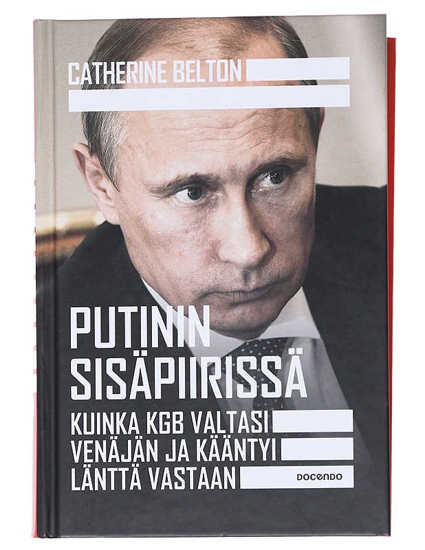 Putinin sisäpiirissä : kuinka KGB valtasi Venäjän ja kääntyi länttä vastaan - Belton, Catherine - Elämäkerrat ja muistelmat - 10105556005 - 0