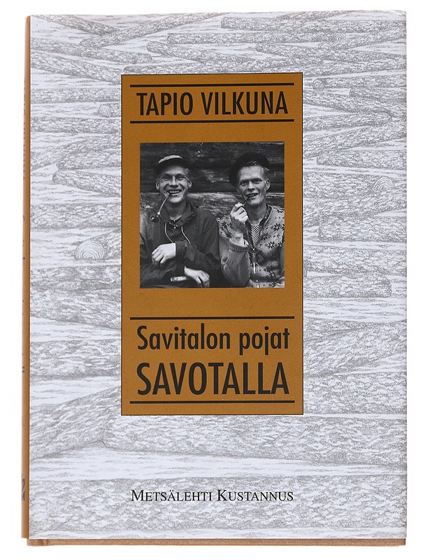 Savitalon pojat savotalla - Vilkuna, Tapio - Elämäkerrat ja muistelmat - 10105556017 - 0