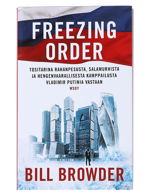 Freezing order / tositarina rahanpesusta, salamurhista ja hengenvaarallisesta kamppailusta Vladimir Putinia vastaan - Browder, Bill - Elämäkerrat ja muistelmat - 10105556033 - 0