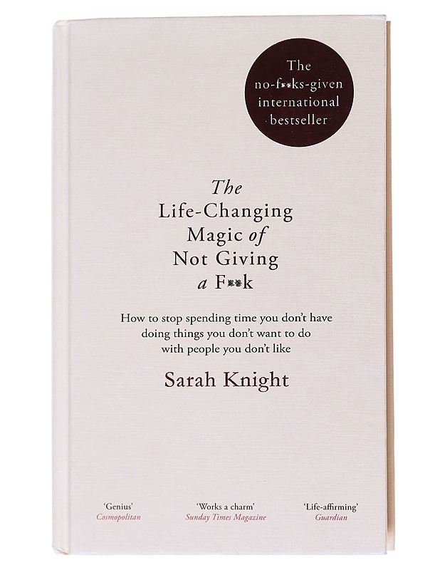 The life-changing magic of not giving a f**k / how to stop spending time you don't have doing things you don't want to do with people you don't like - Sarah Knight - Tietokirjat ja oppaat - 10105556036 - 0