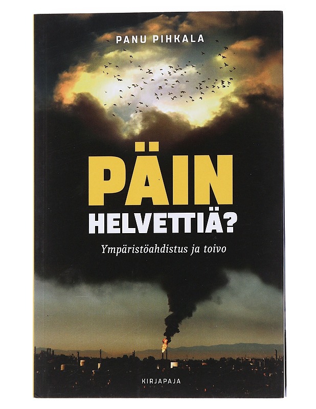 Päin helvettiä? : ympäristöahdistus ja toivo - Panu Pihkala - Tietokirjat ja oppaat - 10105556038 - 0