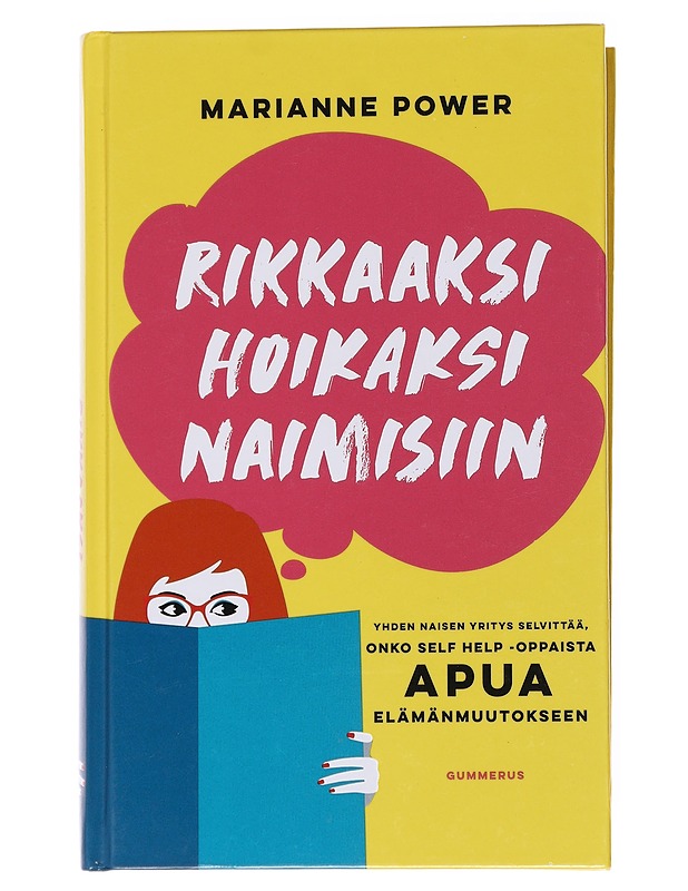 Rikkaaksi, hoikaksi, naimisiin / yhden naisen yritys selvittää, onko self help -oppaista apua elämänmuutokseen - Power, Marianne - Elämäkerrat ja muistelmat - 10105556071 - 0