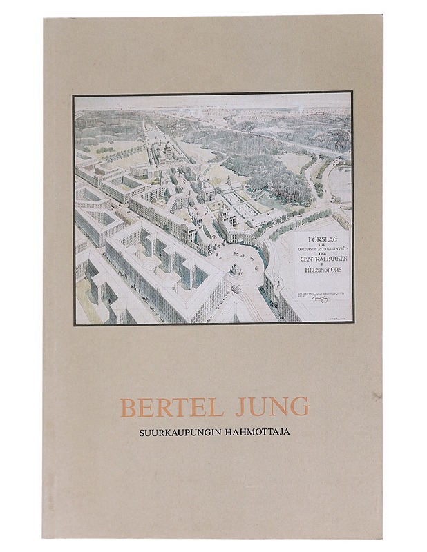 Bertel Jung : Suurkaupungin hahmottaja - Mikael Sundman - Tietokirjat ja oppaat - 10105556089 - 0