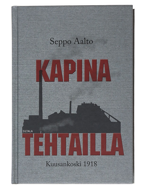 Kapina tehtailla / Kuusankoski 1918 - Seppo Aalto - Elämäkerrat ja muistelmat - 10105556099 - 0