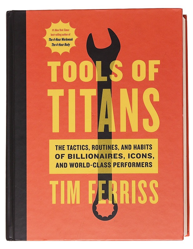Tools of titans : the tactics, routines, and habits of billionaires, icons, and world-class performers - Ferriss, Timothy - Tietokirjat ja oppaat - 10105556120 - 0