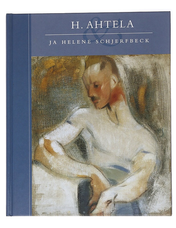 H. Ahtela ja Helene Schjerfbeck - Immonen, Pirjo - Elämäkerrat ja muistelmat - 10105556140 - 0